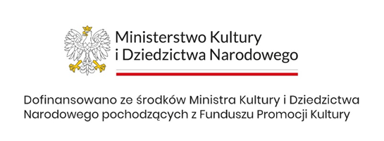 logo Ministrestwa Kultury i Dziedzictwa Narodowego, biały orzeł w koronie pasek w barwach polskiej flagi, napis "dofinansowano ze środków Ministra Kultury i Dziedzictwa Narodowego pochodzących z Funduszu Promocji Kultury