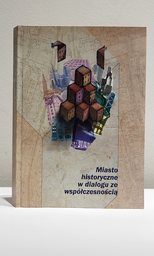 Miasto historyczne w dialogu ze współczesnościa