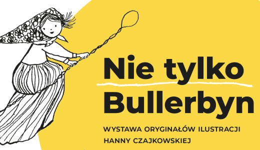 Napis „Nie tylko Bullerbyn” - wystawa oryginałów ilustracji Hanny Czajkowskiej o raz ilustracja - dziewczynka latająca na miotle.