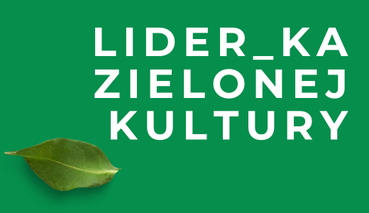 zielone tło, zdjęcie listka, napis "Lider_ka zielonej kultury"