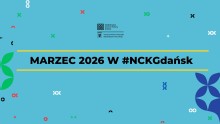 Niebieska grafika. kolorowe drobne elementy w kolorach zielenie, bieli, czerni i czerwienie, napis "marzec 2026 w #NCKGdańsk"
