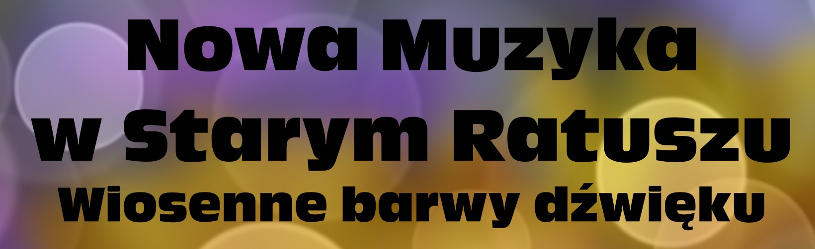 Na grafice znajduje się napis Nowa Muzyka w Starym Ratuszu oraz Wiosenne barwy dźwięku
