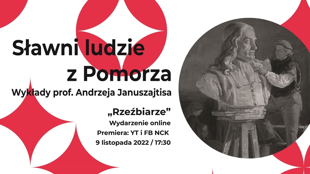 Sławni ludzie związani z Pomorzem. Rzeźbiarze. Wykład Andrzeja Januszajtisa. 9 listopada 2022 godzina 17:30. Kanał YouTube Nadbałtyckeigo Centrum Kultury