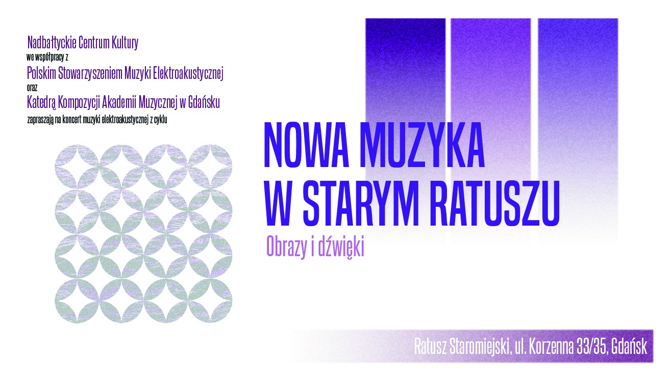 Koncert muzyki elektroakustycznej z cyklu Nowa Muzyka w Starym Ratuszu pod tytułem Obrazy i dźwięki. Pierwszy grudnia 2022 Ratusz Staromiejski Korzenna 33 35, Gdańsk. Bilety 10 i 20 zł online i przed koncertem. Pętla indukcyjna.