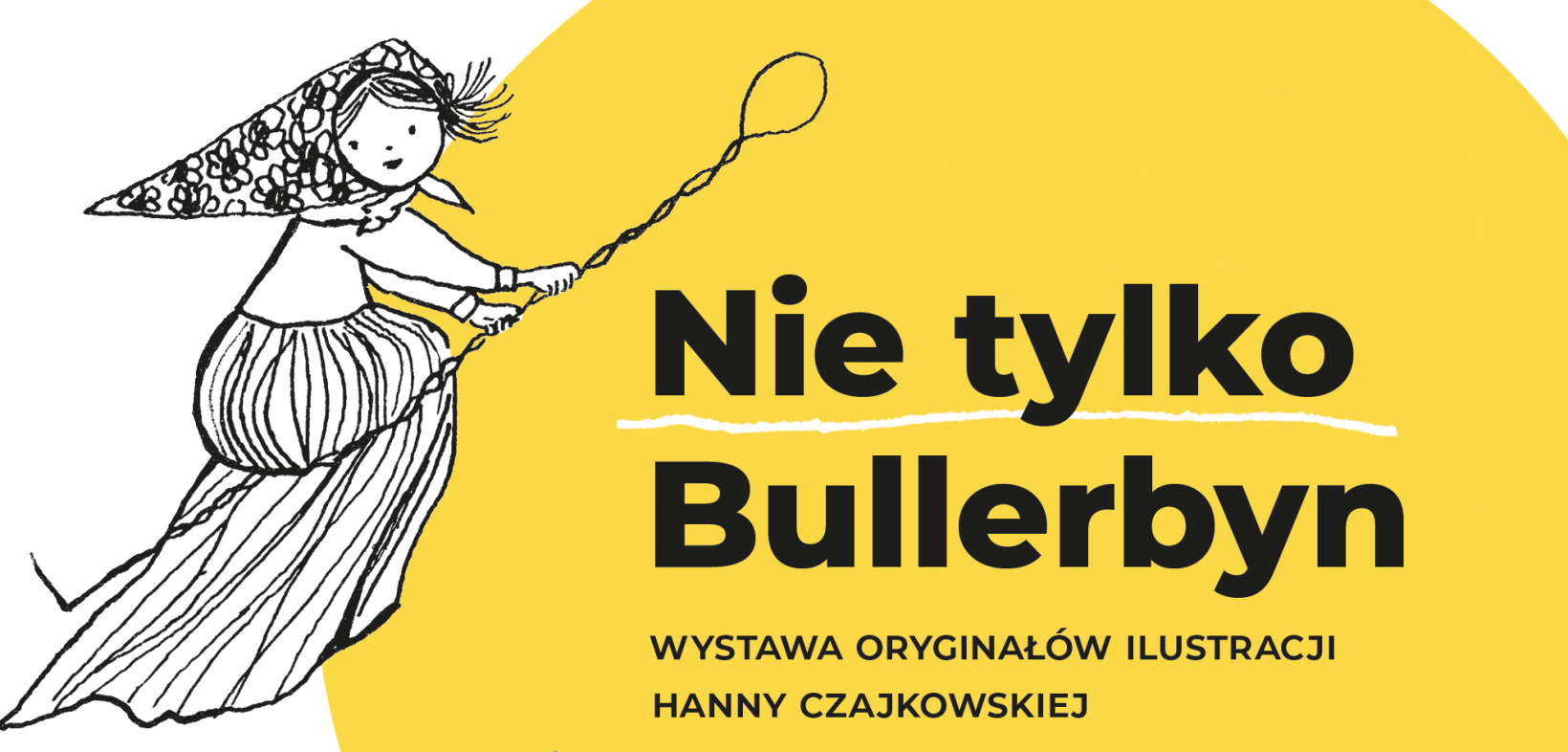 Napis „Nie tylko Bullerbyn” - wystawa oryginałów ilustracji Hanny Czajkowskiej o raz ilustracja - dziewczynka latająca na miotle.
