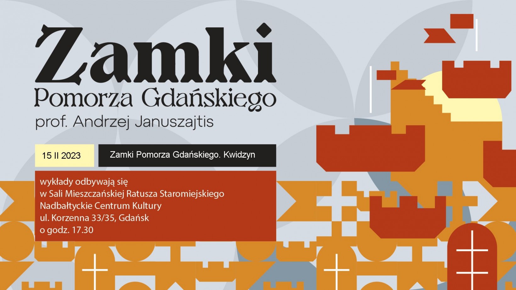 Wykład prof. Andrzeja Januszajtisa z cyklu "Zamki Pomorza Gdańskiego". Ratusz Staromiejski ul. Korzenna 33/35 Gdańsk. 15 lutego 2023, 17:30. Wstęp wolny. Grafika przedstawia elementy zamku przedstawiny w sposób artystyczny.