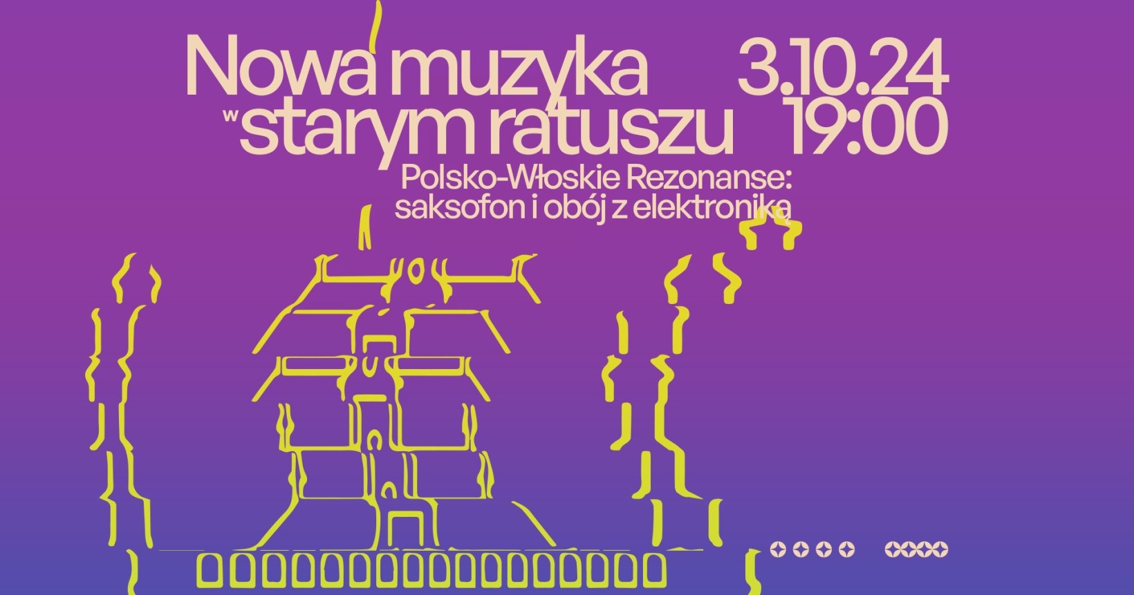 Napis Nowa Muzyka w Starym Ratuszu. Zniekształcony rysunek Ratusza Staromiejskiego Data 3 października 2024, godzina 19:00