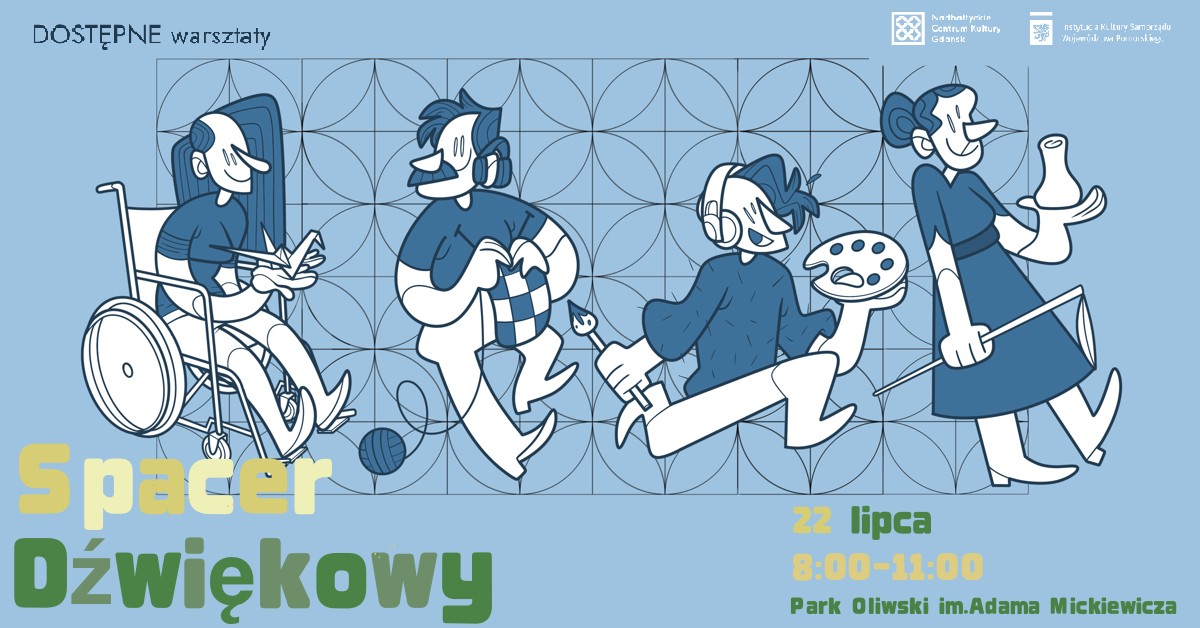  **Tekst alternatywny:**  Plakat promujący warsztaty „Spacer Dźwiękowy”. Na ilustracji cztery stylizowane postacie wykonują różne aktywności artystyczne i sensoryczne: malowanie, słuchanie muzyki, robienie na drutach oraz czytanie. Jedna z osób porusza się na wózku. Wydarzenie odbędzie się 22 lipca w godzinach 8:00–11:00 w Parku Oliwskim im. Adama Mickiewicza w Gdańsku. Organizatorami są Nadbałtyckie Centrum Kultury i Instytucja Kultury Samorządu Województwa Pomorskiego. 