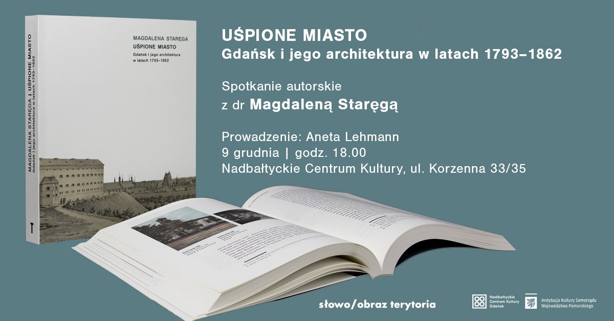 grafika stalowo zielone tło, okładka książki i rozłożona książka, napis "Uśpione miasto. Gdańsk i jego architektura w latach 1783-1862. Spotkanie z Magdaleną Staręgą. Prowadzenie Aneta Lehman, 9 grudnia, godz. 18.00, Nadbałtyckie Centrum Kultury, ul. Korzenna 33/35"