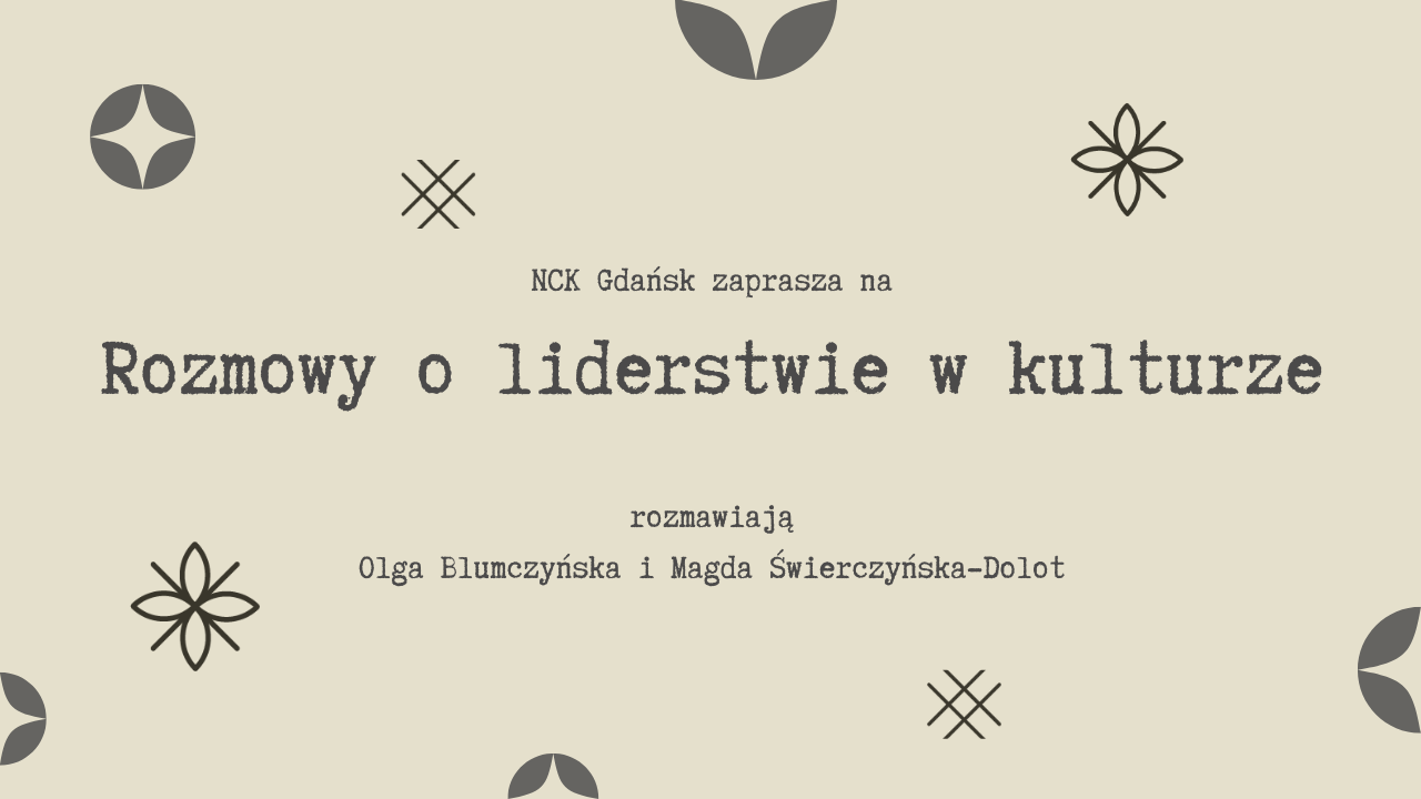 Tekst na planszy: NCK Gdańsk zaprasza na Rozmowy o liderstwie w kulturze