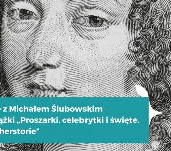 Spotkanie z Michałem Ślubowskim wokół książki „Proszarki, celebrytki i święte. Gdańskie herstorie”