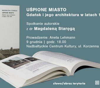 grafika stalowo zielone tło, okładka książki i rozłożona książka, napis "Uśpione miasto. Gdańsk i jego architektura w latach 1783-1862. Spotkanie z Magdaleną Staręgą. Prowadzenie Aneta Lehman, 9 grudnia, godz. 18.00, Nadbałtyckie Centrum Kultury, ul. Korzenna 33/35"