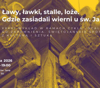 zdjęcie elementów empory w Centrum św. Jana, napis: "ławy, ławki, stalle, loże. Gdzie zasiadali wierni u św. Jana/ 24.11.2026, godz. 18.00. NCK - Centrum św. Jana"